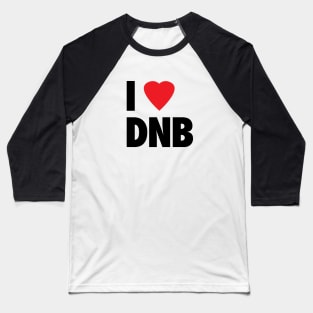 I Love DNB Baseball T-Shirt